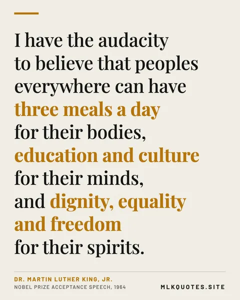 Quote image: “I have the audacity to believe that peoples everywhere can have three meals a day for their bodies, education and culture for their minds, and dignity, equality and freedom for their spirits.” Martin Luther King Jr., Nobel Prize acceptance speech, 1964.