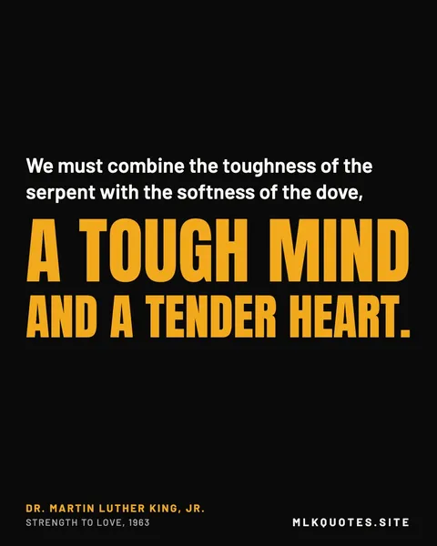 Quote image: “We must combine the toughness of the serpent with the softness of the dove, a tough mind and a tender heart.” Martin Luther King Jr., Strength to Love, 1963.