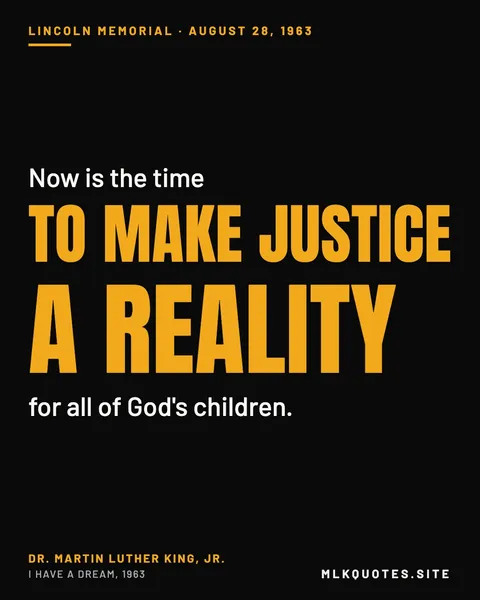 Quote image: “Now is the time to make justice a reality for all of God's children.” Martin Luther King Jr., I Have a Dream, 1963.