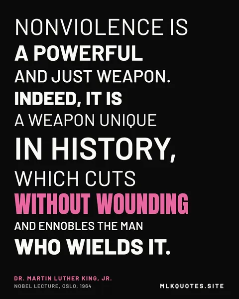 Quote image: “Nonviolence is a powerful and just weapon. Indeed, it is a weapon unique in history, which cuts without wounding and ennobles the man who wields it.” Martin Luther King Jr., Nobel lecture, Oslo, 1964.