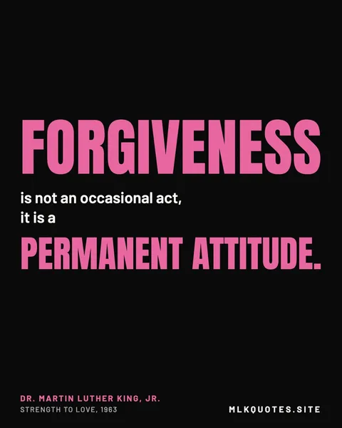 Quote image: “Forgiveness is not an occasional act, it is a permanent attitude.” Martin Luther King Jr., Strength to Love, 1963.