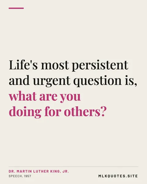 Quote image: “Life's most persistent and urgent question is, what are you doing for others?” Martin Luther King Jr., Speech, 1957.