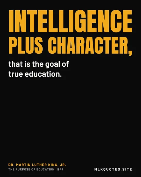 Quote image: “Intelligence plus character, that is the goal of true education.” Martin Luther King Jr., The Purpose of Education, 1947.