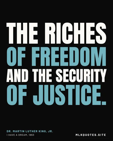 Quote image: “The riches of freedom and the security of justice.” Martin Luther King Jr., I Have a Dream, 1963.