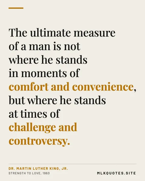 Quote image: “The ultimate measure of a man is not where he stands in moments of comfort and convenience, but where he stands at times of challenge and controversy.” Martin Luther King Jr., Strength to Love, 1963.