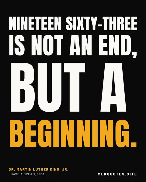 Quote image: “Nineteen sixty-three is not an end, but a beginning.” Martin Luther King Jr., I Have a Dream, 1963.