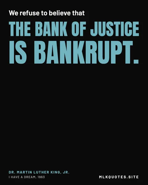 Quote image: “We refuse to believe that the bank of justice is bankrupt.” Martin Luther King Jr., I Have a Dream, 1963.