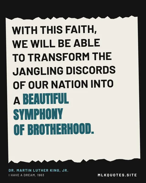 Quote image: “With this faith, we will be able to transform the jangling discords of our nation into a beautiful symphony of brotherhood.” Martin Luther King Jr., I Have a Dream, 1963.