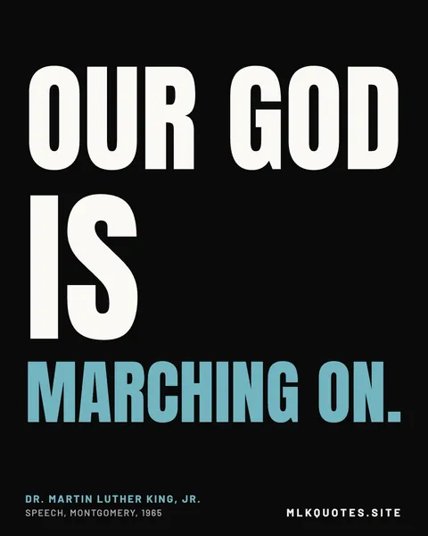 Quote image: “Our God is marching on.” Martin Luther King Jr., Speech, Montgomery, 1965.