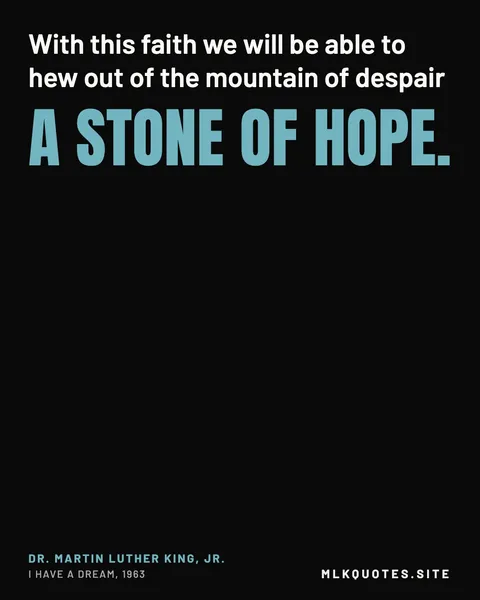 Quote image: “With this faith we will be able to hew out of the mountain of despair a stone of hope.” Martin Luther King Jr., I Have a Dream, 1963.