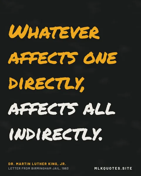 Quote image: “Whatever affects one directly, affects all indirectly.” Martin Luther King Jr., Letter from Birmingham Jail, 1963.